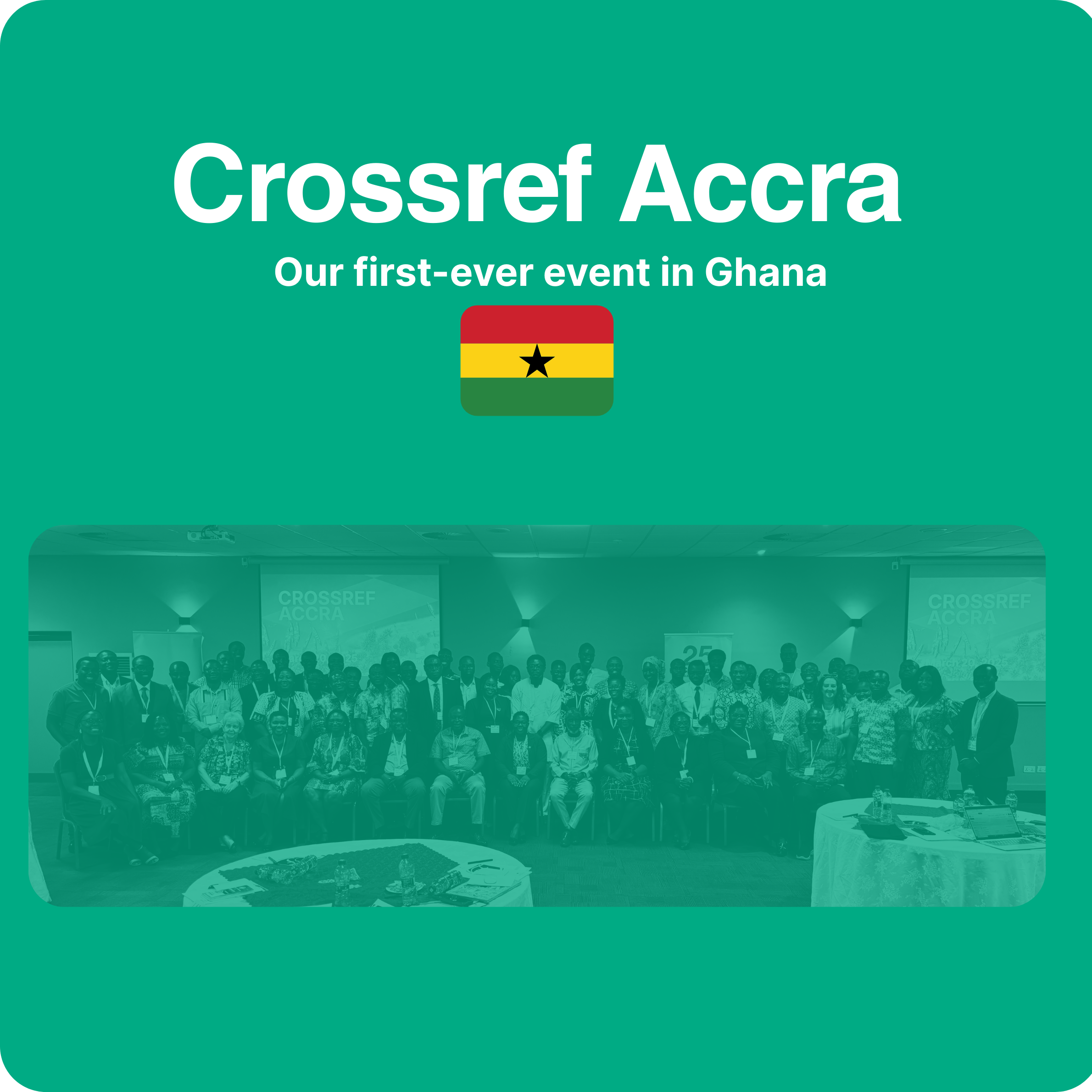 square tile with faded image in the background, with image overlay Crossref Accra, Our first-ever event in Ghana